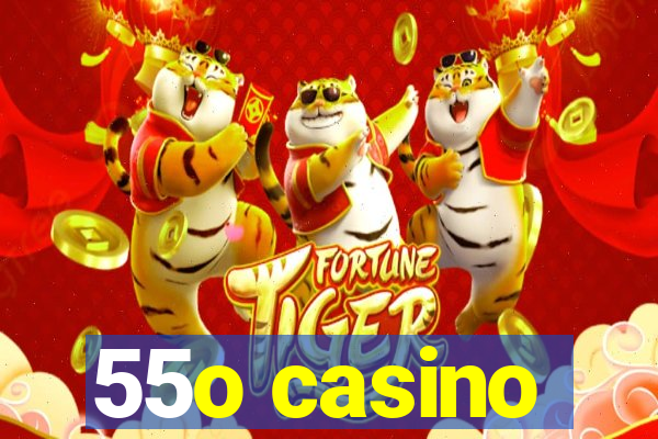 55o casino